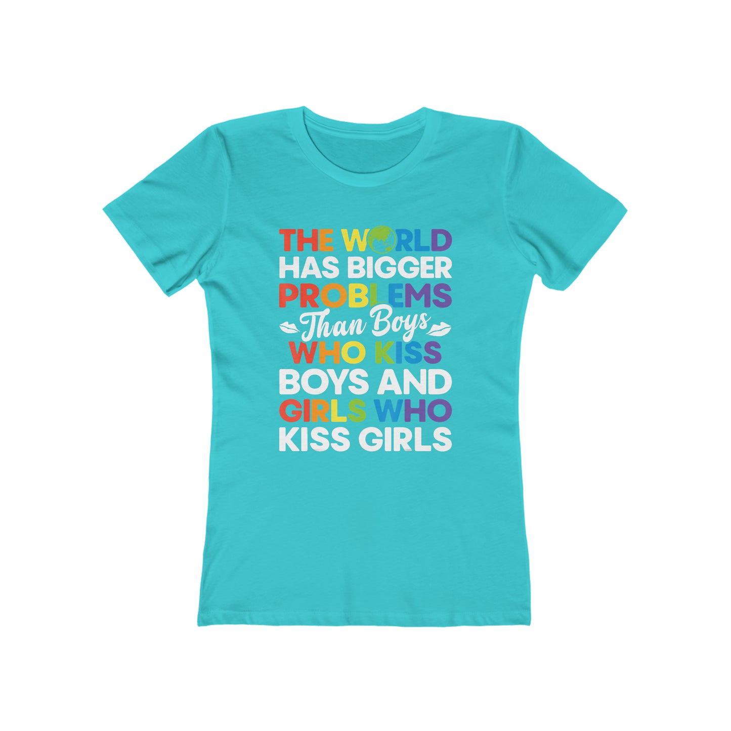 The World Has Bigger Problems Than Boys Who Kiss Boys and Girls Who Kiss Girls - Women's T-shirt