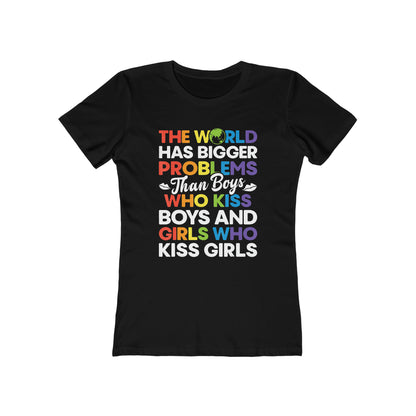 The World Has Bigger Problems Than Boys Who Kiss Boys and Girls Who Kiss Girls - Women's T-shirt