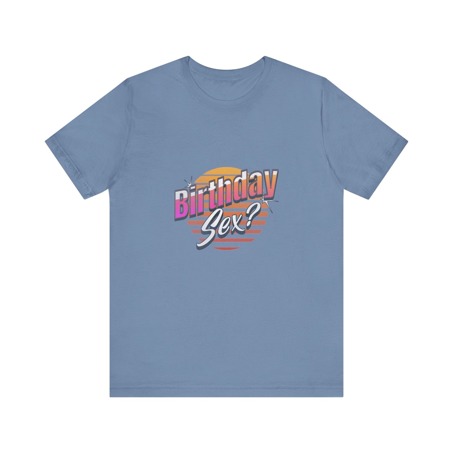 Birthday Sex? - Unisex T-Shirt
