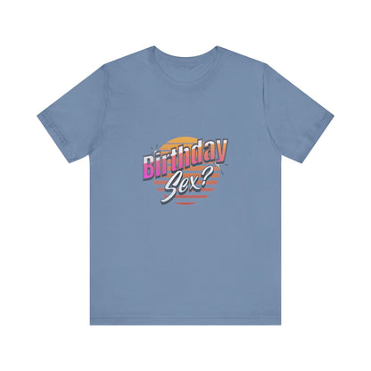 Birthday Sex? - Unisex T-Shirt