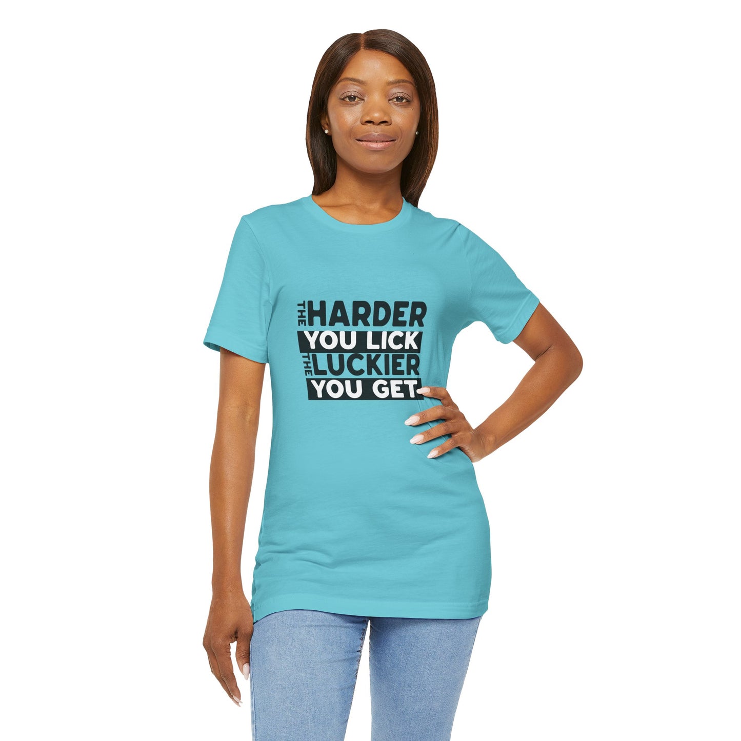 The Harder You Lick The Luckier You Get - Unisex T-Shirt