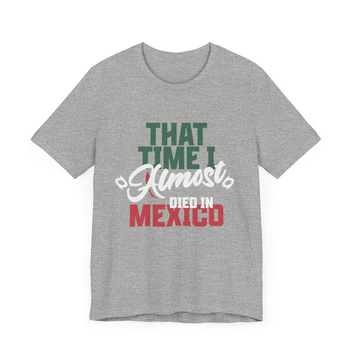 That Time I Almost Died In Mexico - Unisex T-Shirt