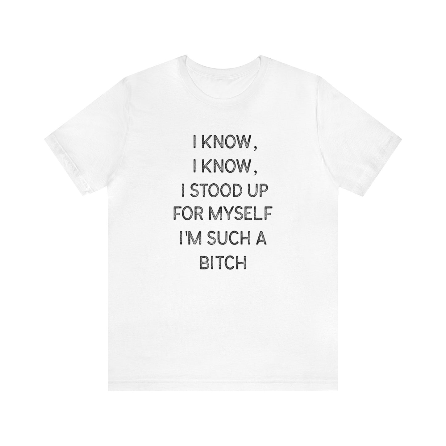 I Know, I Know - Unisex T-Shirt