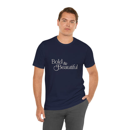 Bold & Beautiful  - Unisex T-Shirt