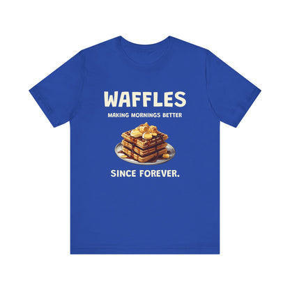 Waffles Making Mornings Better Since Forever - Unisex T-Shirt