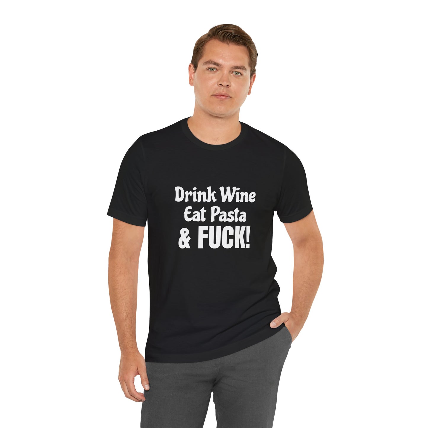 Drink Wine Eat Pasta & Fuck - Unisex T-Shirt