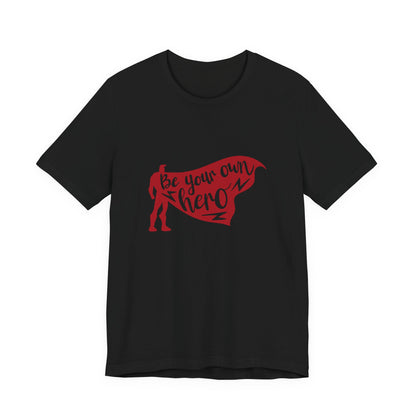 Be Your Own Hero - Unisex T-Shirt