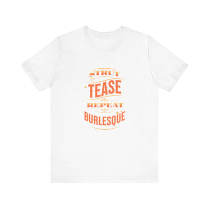 Strut Tease Repeat Burlesque - Unisex T-Shirt