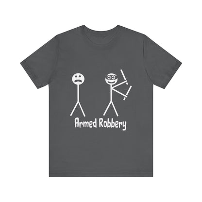 Armed Robbery - Unisex T-Shirt