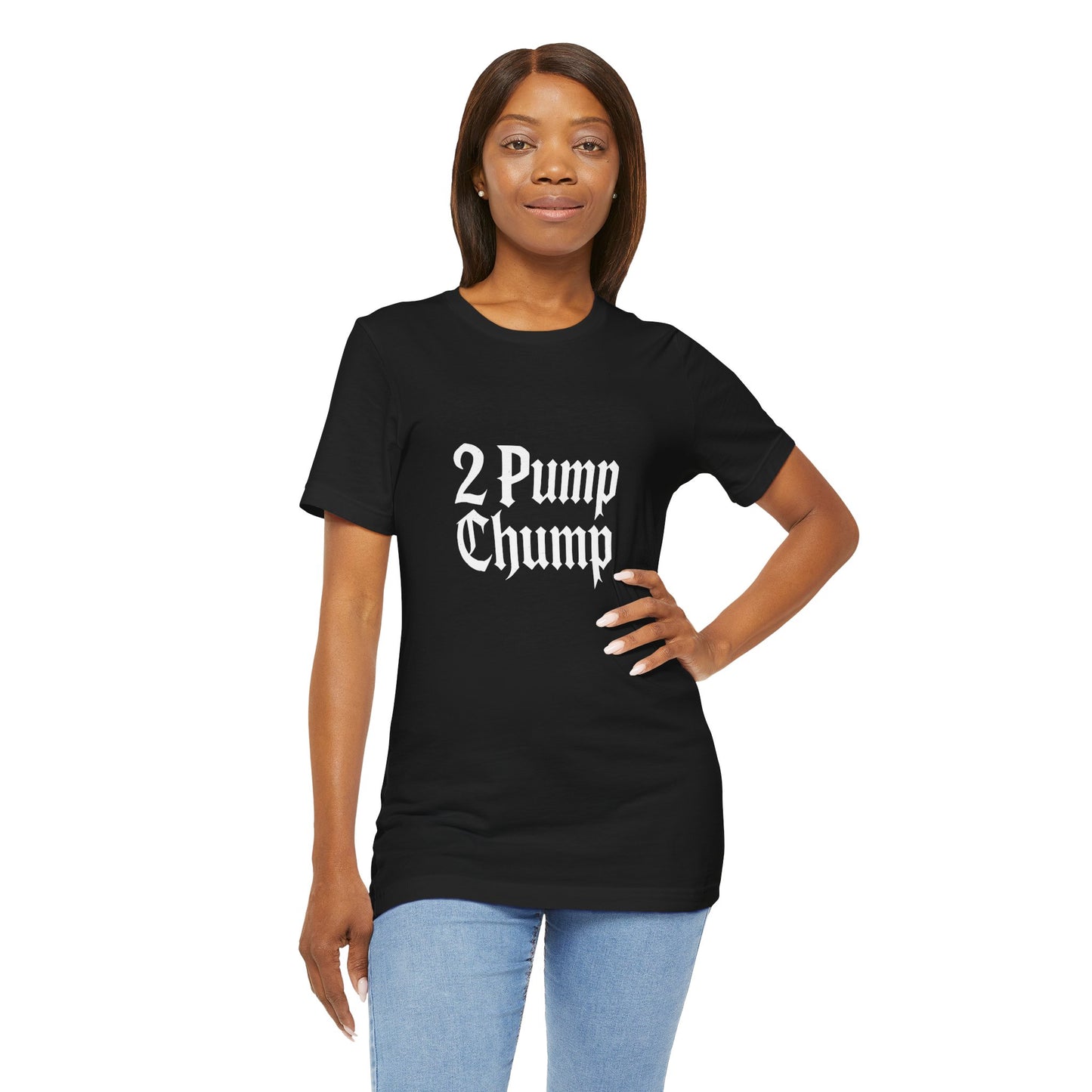 2 Pump Chump - Unisex T-Shirt