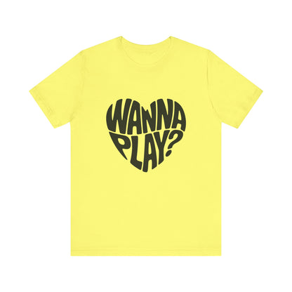 Wanna Play? - Unisex T-Shirt