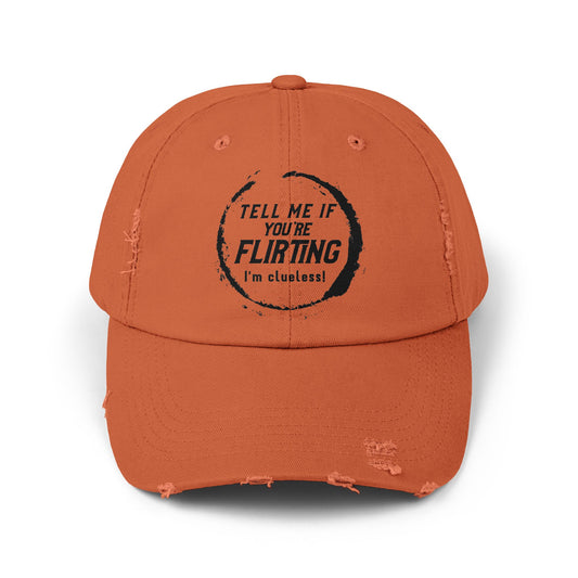 Tell Me If You're Flirting - Even More Distressed Cap