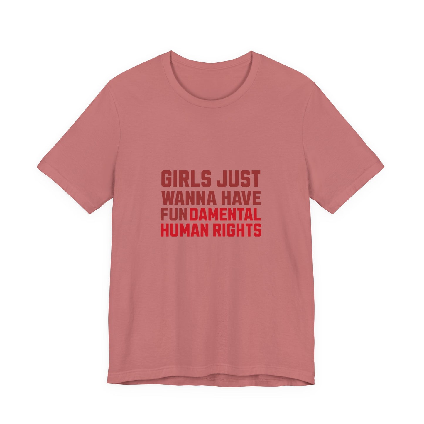 Girls Just Wanna Have Fundamental Human Rights - Unisex T-Shirt