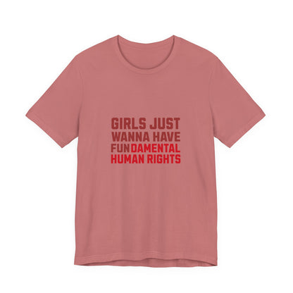 Girls Just Wanna Have Fundamental Human Rights - Unisex T-Shirt