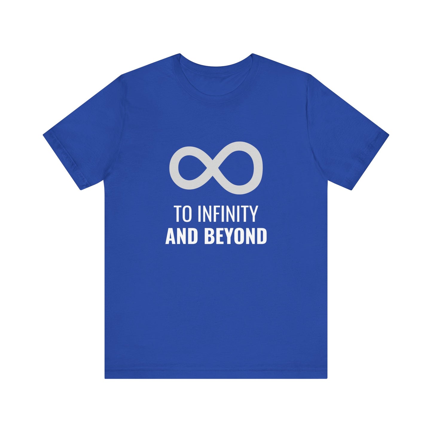 To Infinity and Beyond  - Unisex T-Shirt