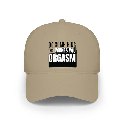 Do Something That Makes You Orgasm - Baseball Cap