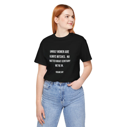 Unruly Women Are Always Witches - Unisex T-Shirt