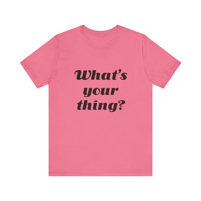 What's Your Thing? - Unisex T-Shirt