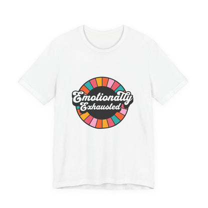 Emotionally Exhausted - Unisex T-Shirt