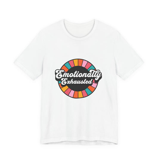 Emotionally Exhausted - Unisex T-Shirt