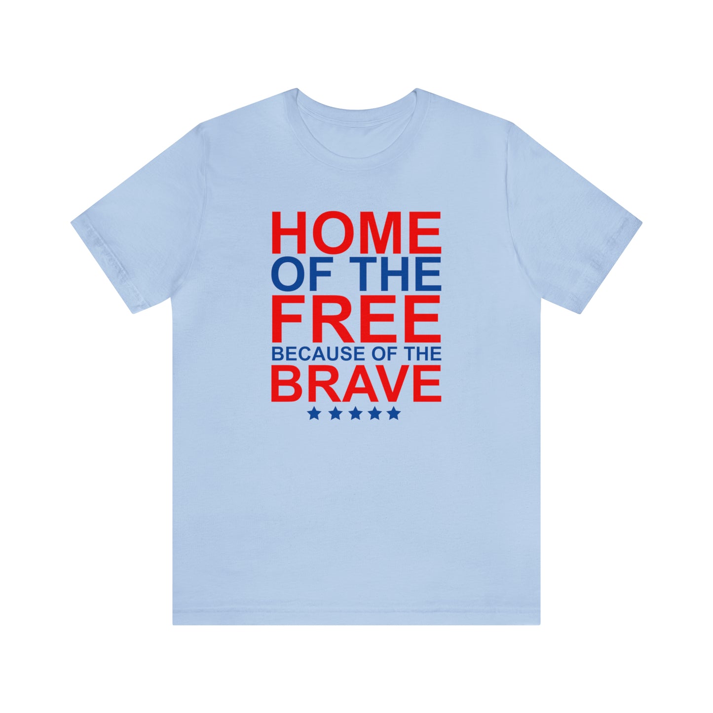 Home of the Free Because of the Brave - Unisex T-Shirt