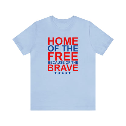 Home of the Free Because of the Brave - Unisex T-Shirt