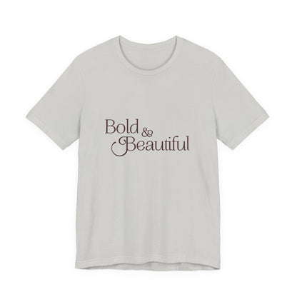 Bold & Beautiful  - Unisex T-Shirt