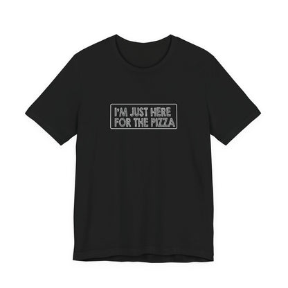 I'm Just Here For The Pizza - Unisex T-Shirt