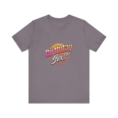 Birthday Sex? - Unisex T-Shirt