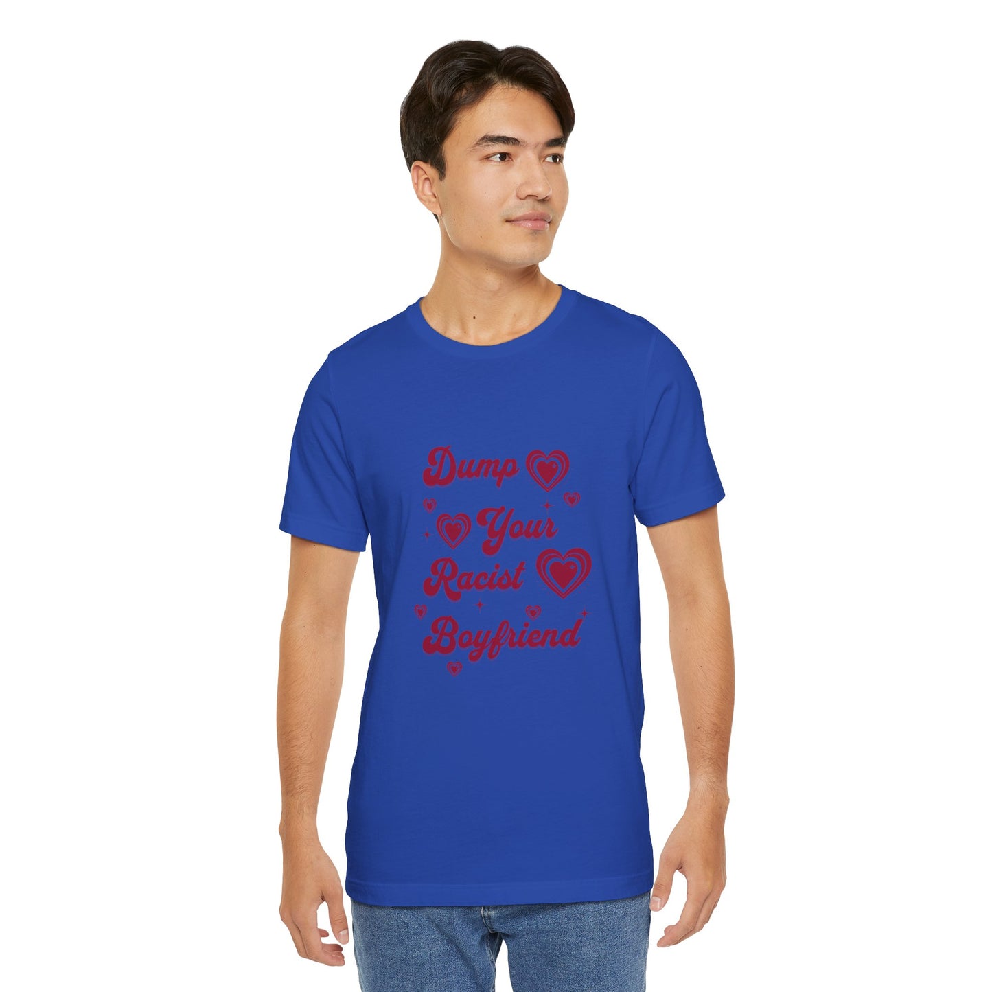 Dump Your Racist Boyfriend - Unisex T-Shirt