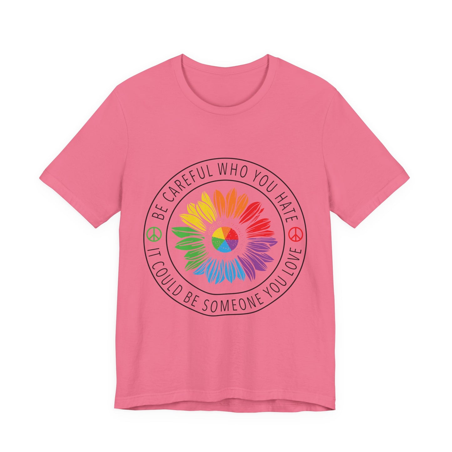 Be Careful Who You Hate It—Flower Petals - Unisex T-Shirt