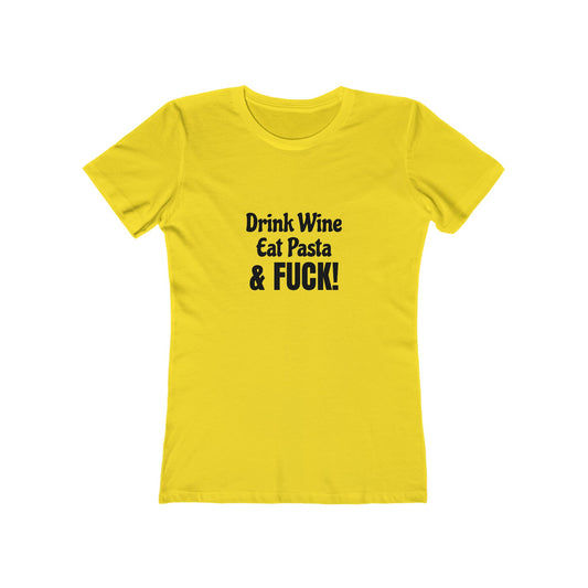 Drink Wine, Eat Pasta & Fuck - Women's T-shirt