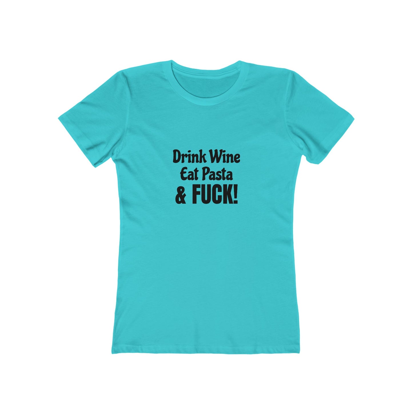 Drink Wine, Eat Pasta & Fuck - Women's T-shirt