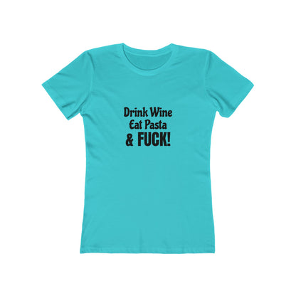 Drink Wine, Eat Pasta & Fuck - Women's T-shirt