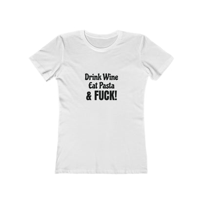 Drink Wine, Eat Pasta & Fuck - Women's T-shirt