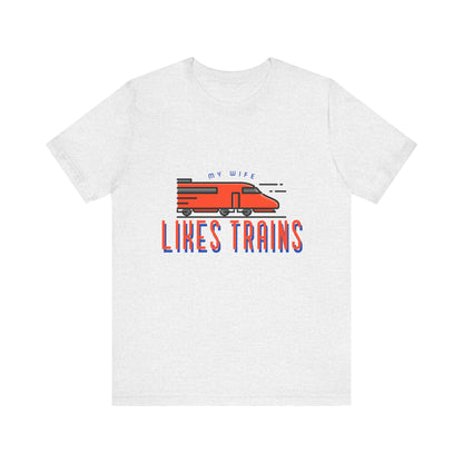 My Wife Likes Trains - Unisex T-Shirt