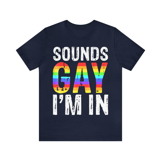 Sounds Gay I'm In - Unisex T-Shirt