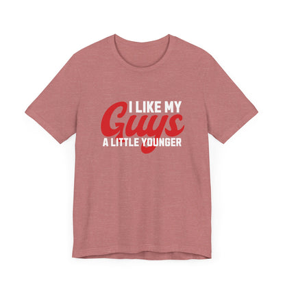 I Like My Guys A Little Younger - Unisex T-Shirt