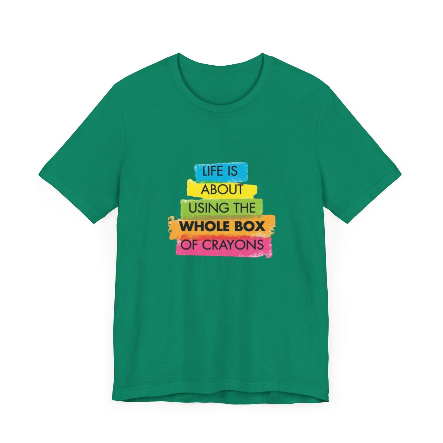 Life is About Using the Whole Box of Crayons - Unisex T-Shirt