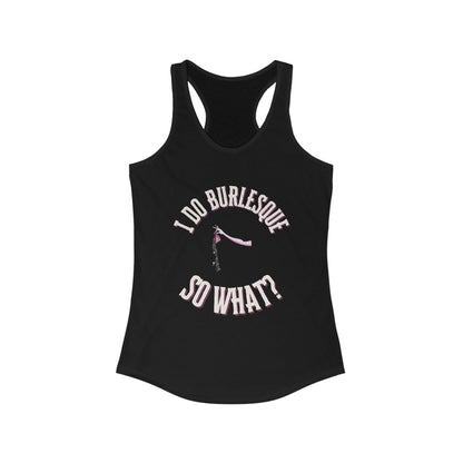 I Do Burlesque... So What - Women's Tank Top