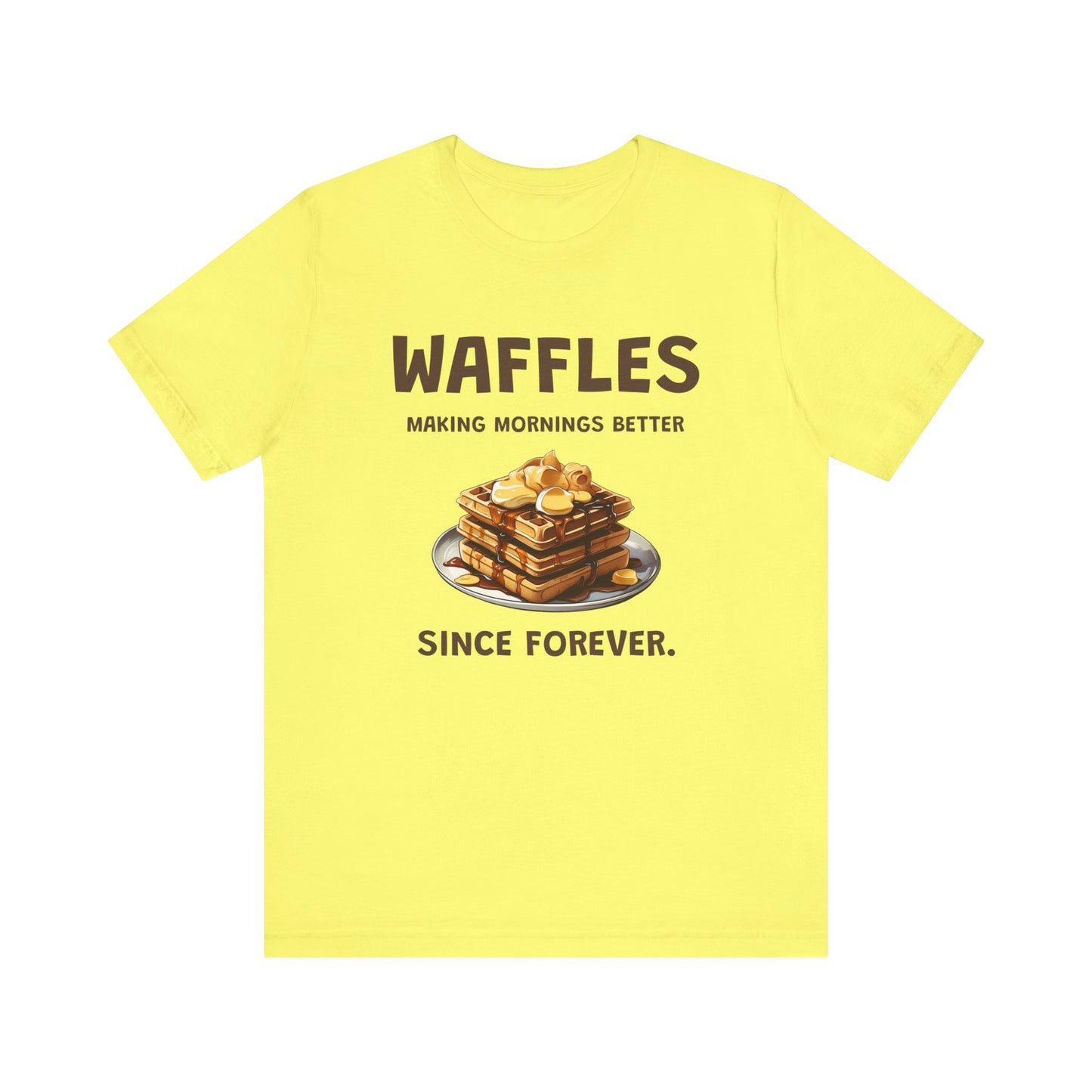 Waffles Making Mornings Better Since Forever - Unisex T-Shirt