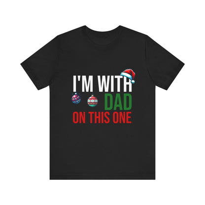 I'm With Dad On This One - Unisex T-Shirt