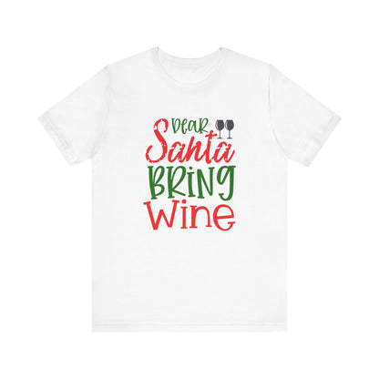 Dear Santa Bring Wine- Unisex T-Shirt