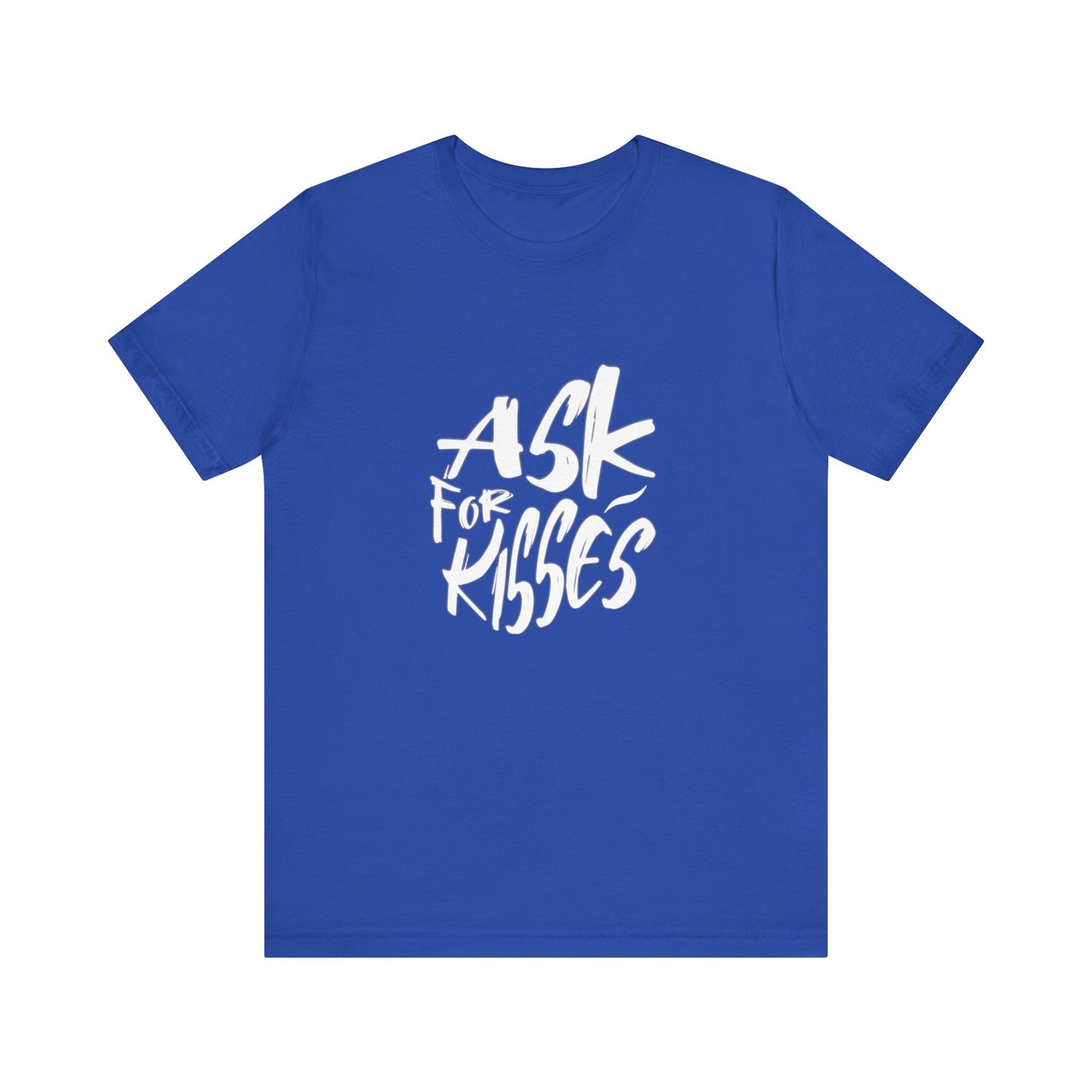 Ask for Kisses - Unisex T-Shirt