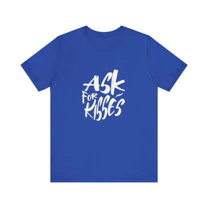 Ask for Kisses - Unisex T-Shirt