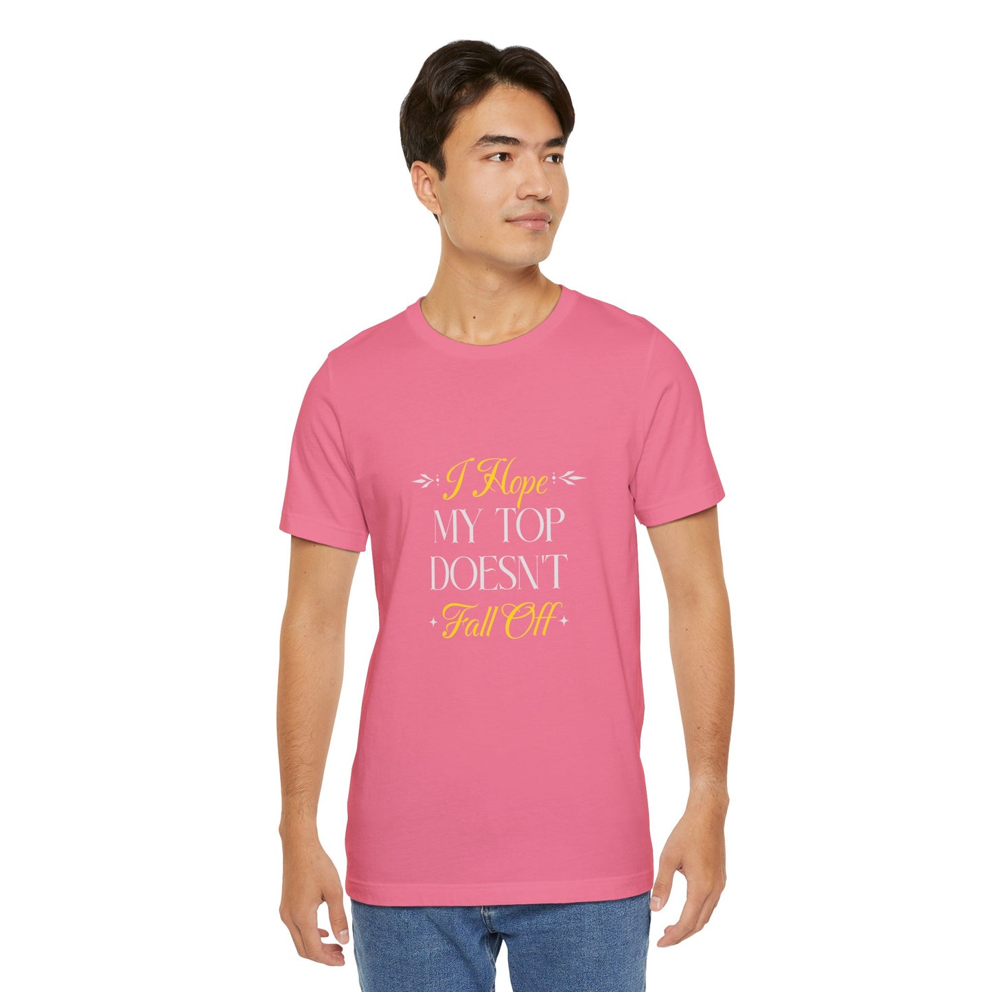 I Hope My Top Doesn't Fall Off - Unisex T-Shirt