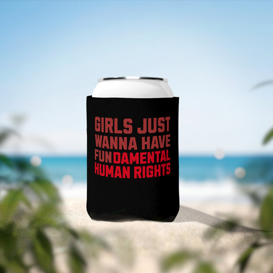 Girls Just Wanna Have Fundamental Human Rights - Can Koozie