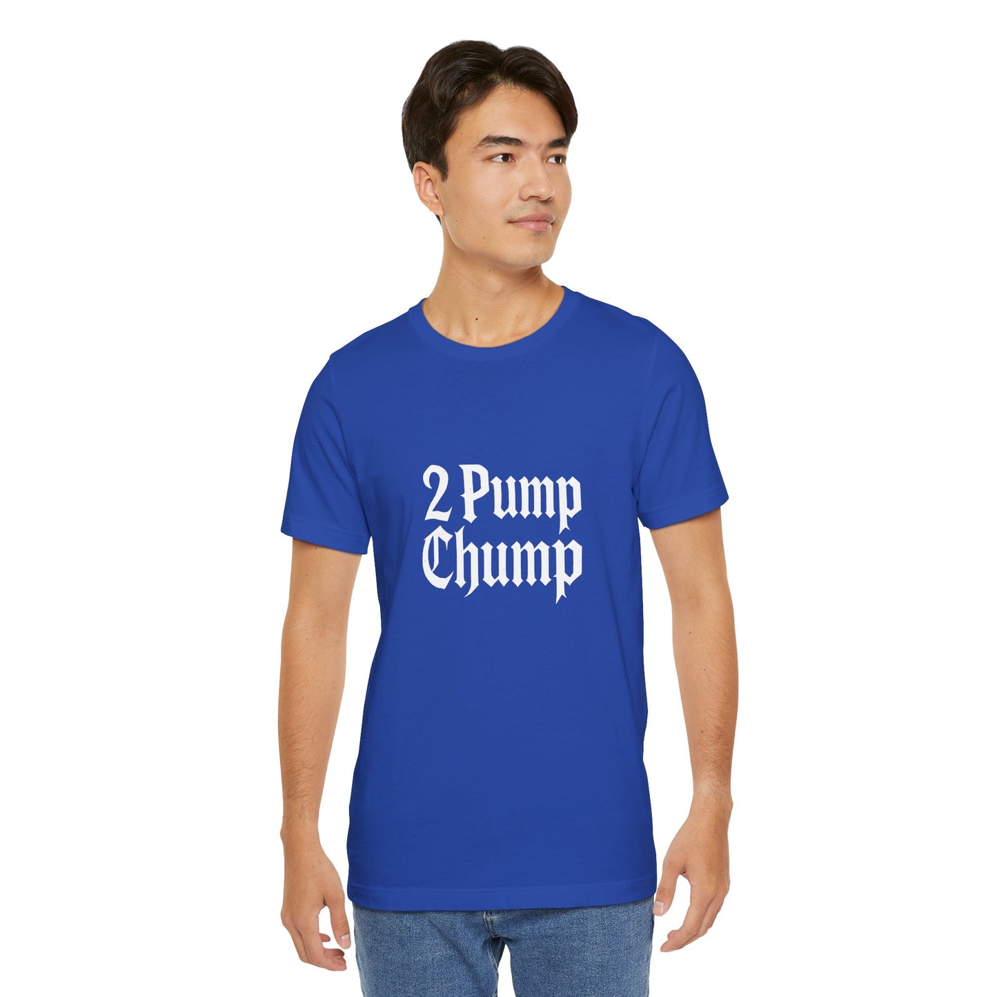 2 Pump Chump - Unisex T-Shirt