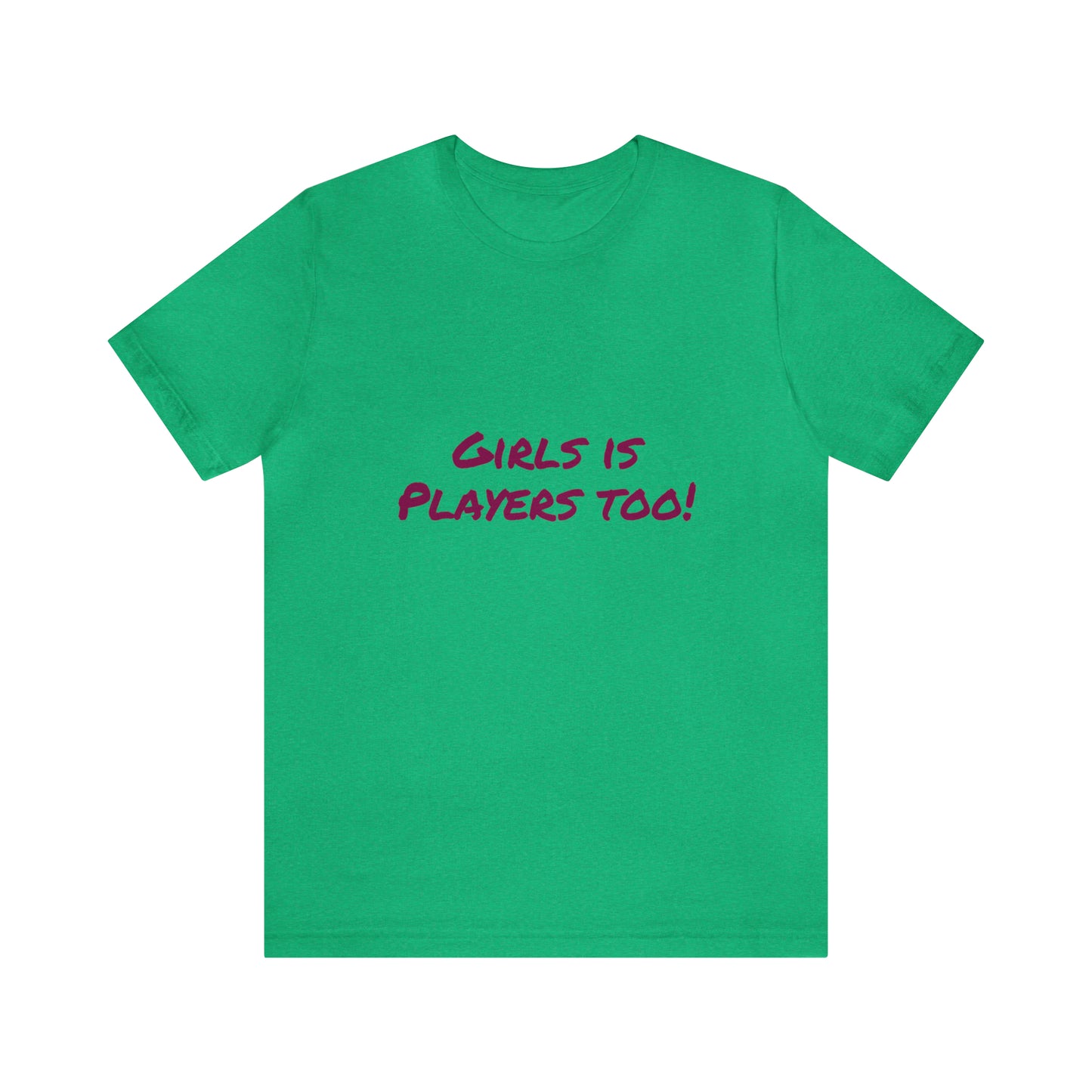 Girls is Players too! - Unisex T-Shirt