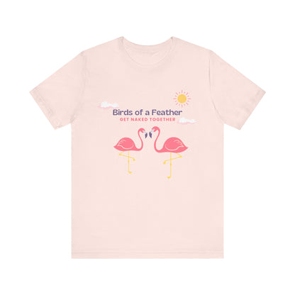 Birds of a Feather Get Naked Together - Unisex T-Shirt